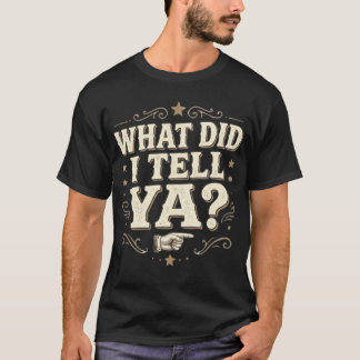 Camiseta WHAT DID I TELL YA? – Funny Sarcastic Told You So