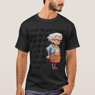 Camiseta What Did One Saggy Say To The Other We'd Better Pe