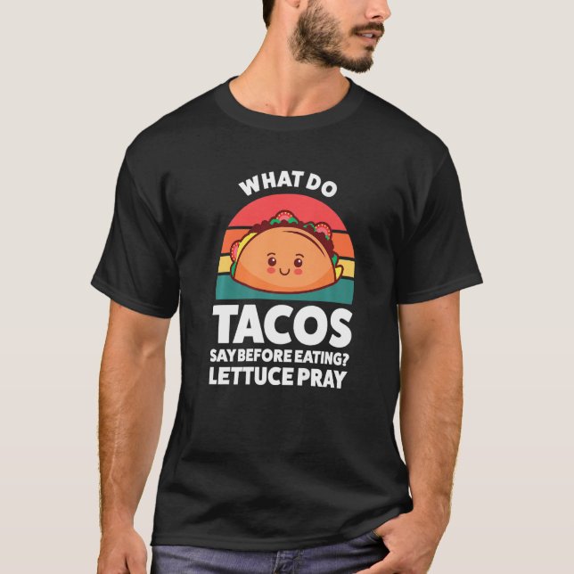 Camiseta what do tacos say before eating lettuce pray tacos (Frente)