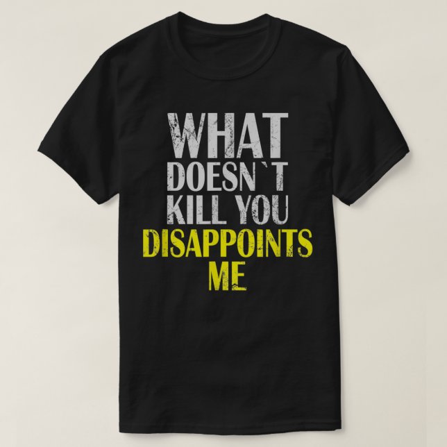 Camiseta What Doesnt Kill You Disappoints Me I Sarcasm Iron (Frente do Design)