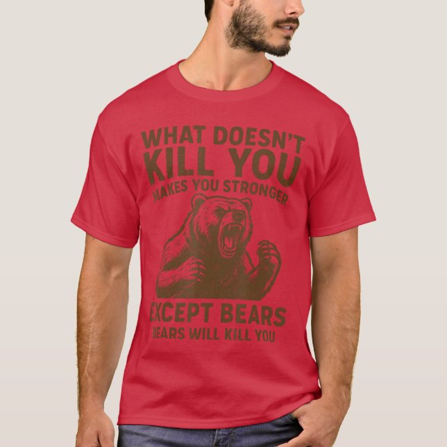 Camiseta What Doesnt Kill You Makes You Stronger Ecept Bear (Frente)