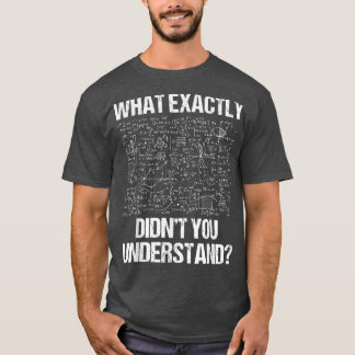 Camiseta What Eactly Didnt You Understand Physics 
