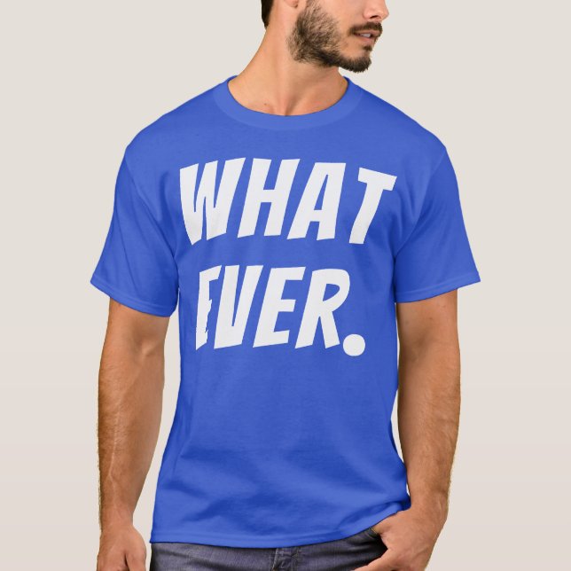 Camiseta What Ever Funny Quotes funny (Frente)