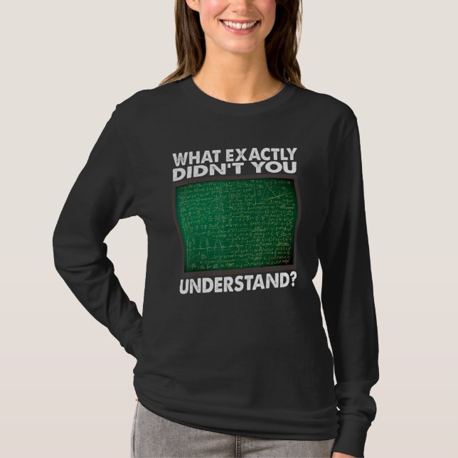 Camiseta What Exactly Didn't You Understand  Math Teacher (Frente)