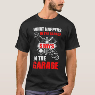 Camiseta What Happens In The Garage Stays In The Garage Fun
