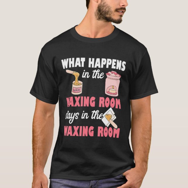Camiseta What Happens In The Waxing Room Funny Esthetician  (Frente)