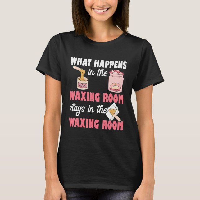 Camiseta What Happens In The Waxing Room Funny Esthetician  (Frente)