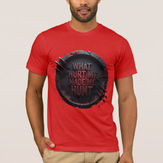 Camiseta What Hurt Me Made Me Hunt — 