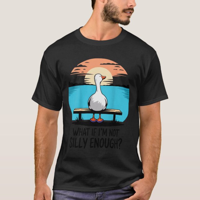 Camiseta What If Im Not Silly Enough Goose Funny Silly Goos (Frente)