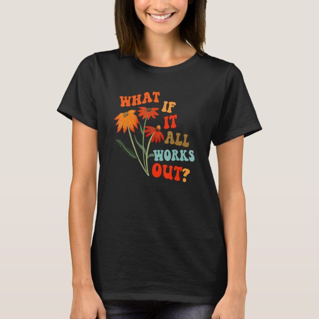 Camiseta What If It All Works Out Floral Flower Motivationa (Frente)