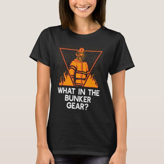 Camiseta What in the Bunker Gear  Firefighter Humor Fireman (Frente)