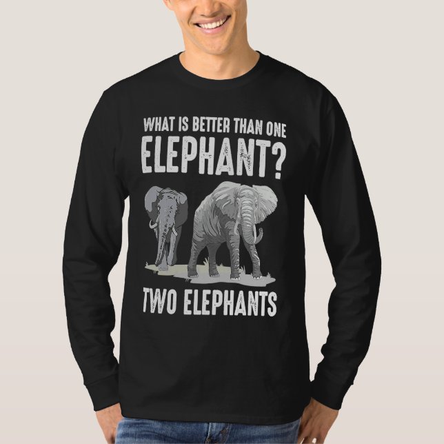 Camiseta What Is Better Than One Elephant Two Elephants (Frente)