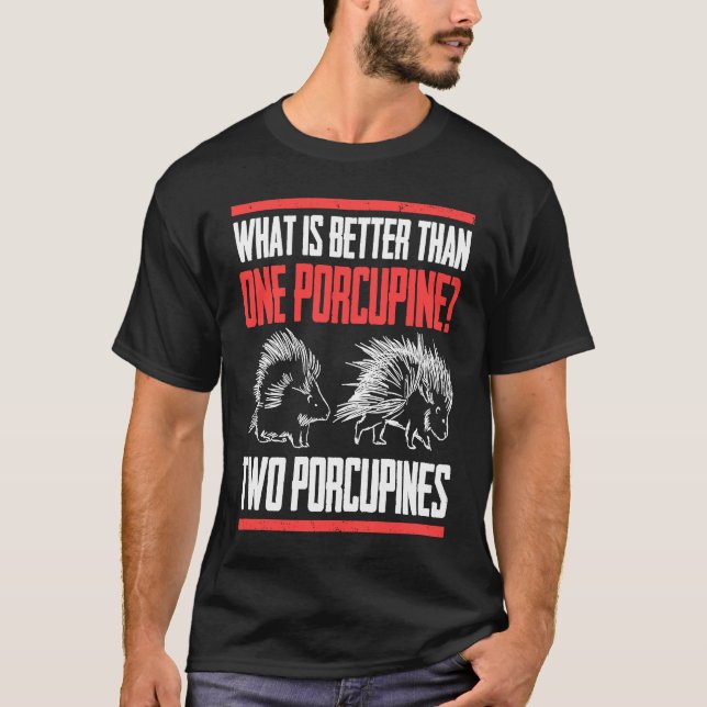 Camiseta What Is Better Than One Porcupine Two Porcupines (Frente)