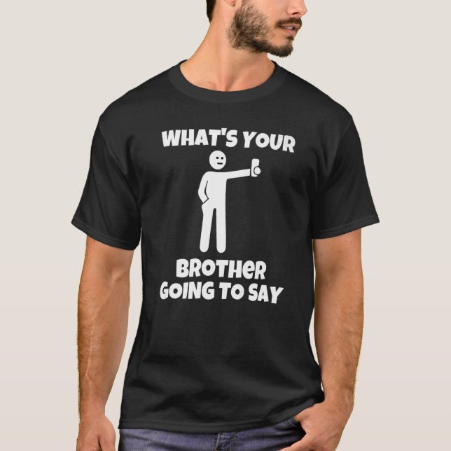 Camiseta What is your brother going to say  sarcastic camer (Frente)