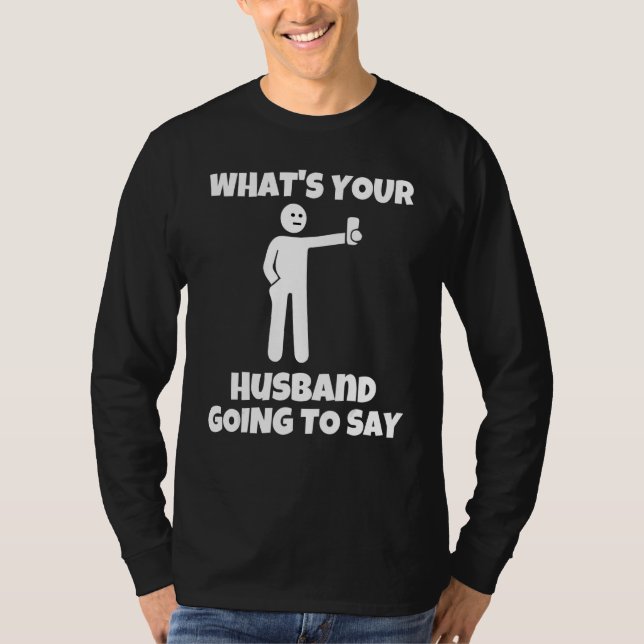 Camiseta What is your husband going to say   sarcastic came (Frente)