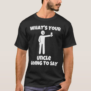 Camiseta What is your uncle going to say sarcastic camera