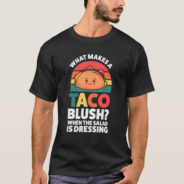 Camiseta what makes a taco blush when the salad is dressing (Frente)