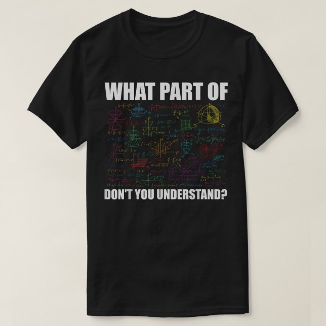 Camiseta What Part Of Don't You Understand | Funny Math (Frente do Design)