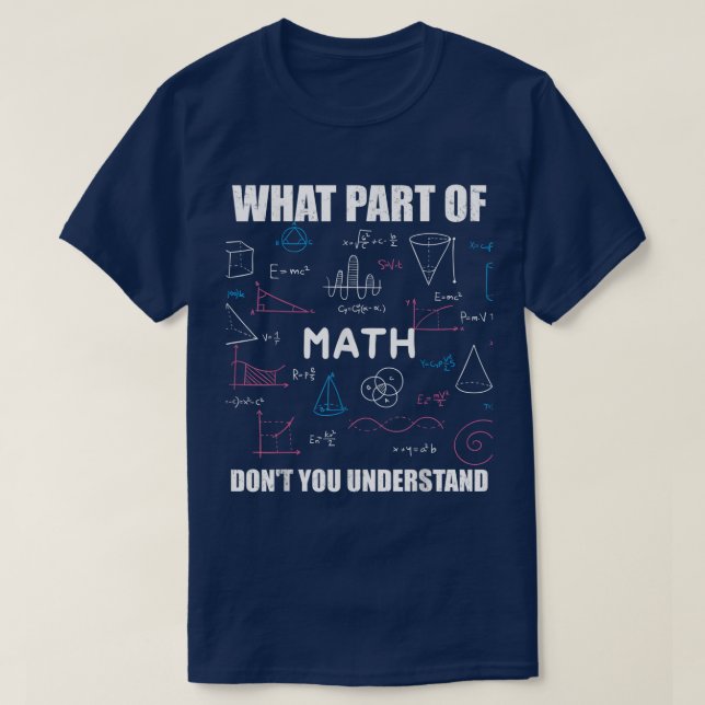 Camiseta What Part Of Don't You Understand | Funny Math (Frente do Design)