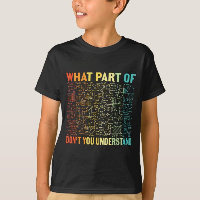 Camiseta What Part Of Don't You Understand _ Funny Math Tea (Frente)