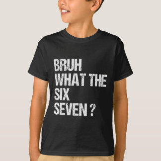 Camiseta What The Bruh 67 Meme Funny Six Seven Gen Alpha Sl