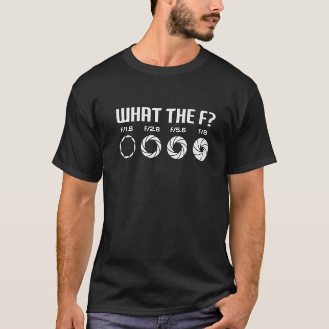 Camiseta What The F  Photography Camera Aperture F Stop Len (Frente)