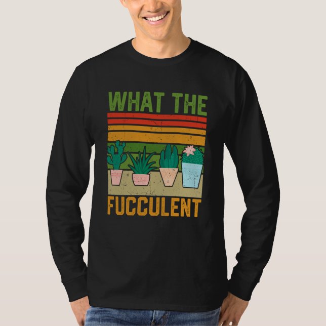 Camiseta What the Fucculent Cactus Succulents Gardening Vin (Frente)