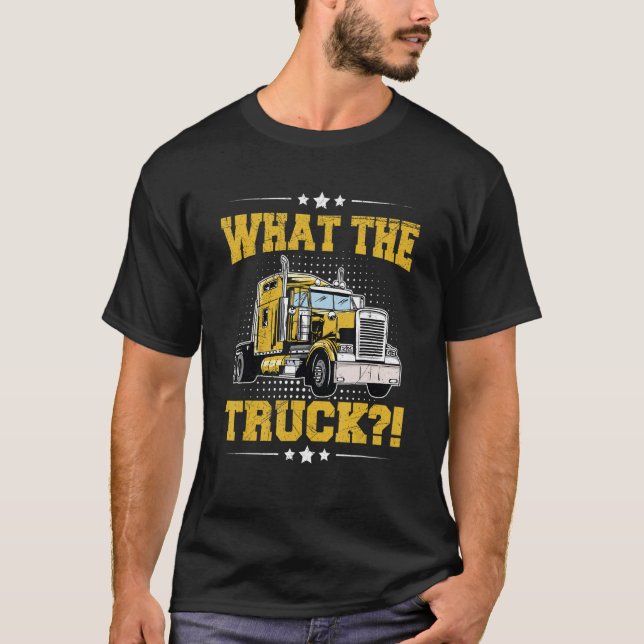 Camiseta What the Truck  for a Semi Truck Driver (Frente)
