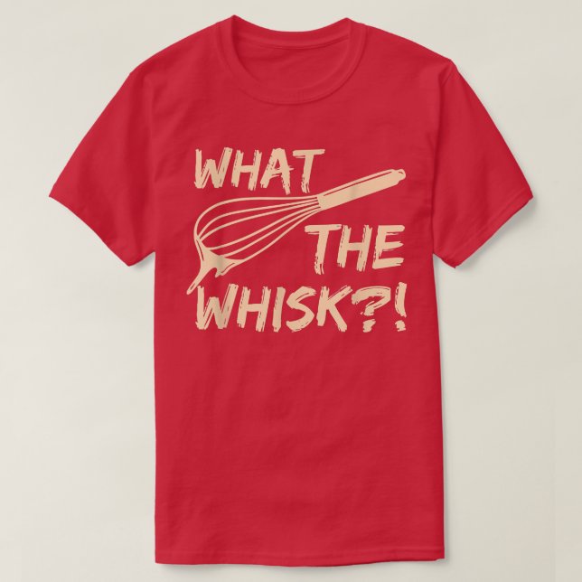 Camiseta What the whisk Quote for a Baking Lover  (Frente do Design)