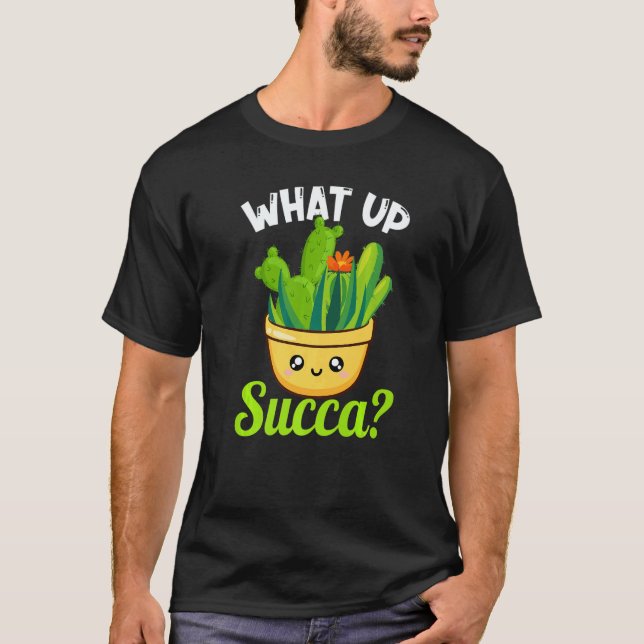 Camiseta What Up Succa Succulent Cactus Plant  Gardener  2 (Frente)