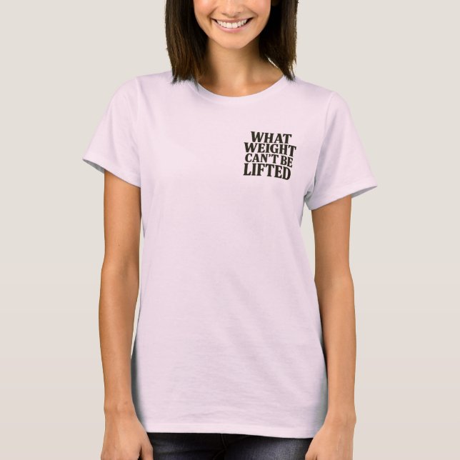 Camiseta What Weight Can't Be Lifted Women's T-Shirt (Frente)