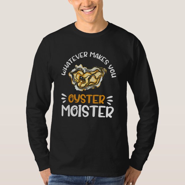 Camiseta Whatever Makes You Oysters Moister  Seafood  Oyste (Frente)