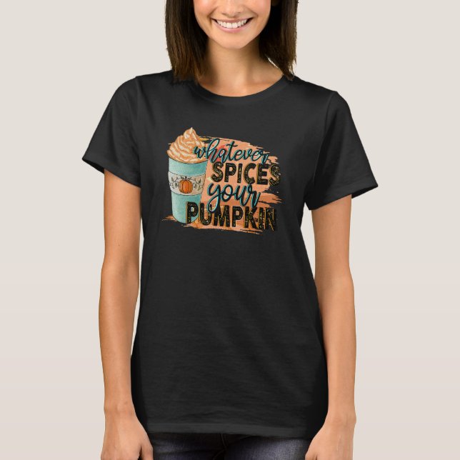 Camiseta Whatever Spices Your Pumpkin  Autumn Halloween Tha (Frente)