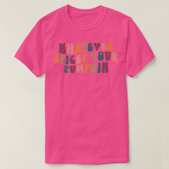 Camiseta Whatever Spices Your Pumpkin Funny Autumn Thanksgi (Frente do Design)