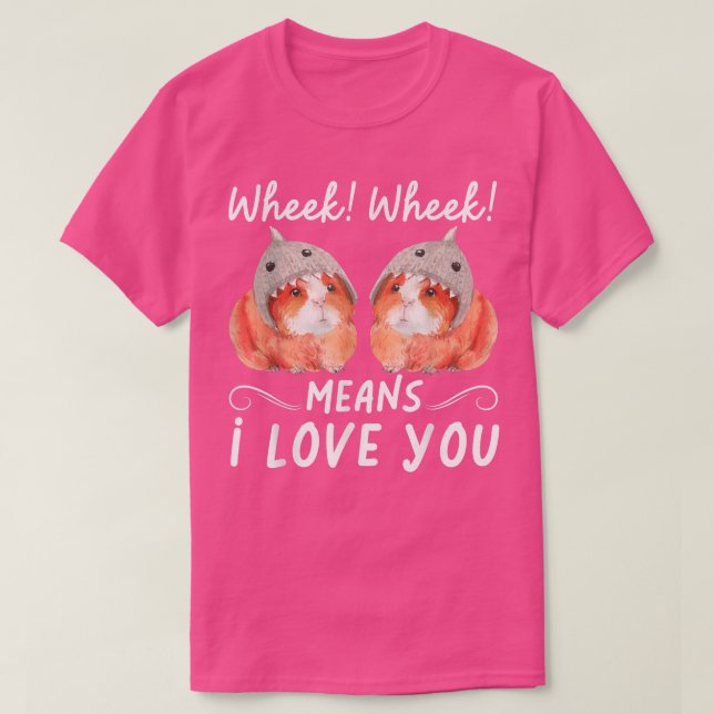 Camiseta Wheek Wheek Means I Love You  (Frente do Design)