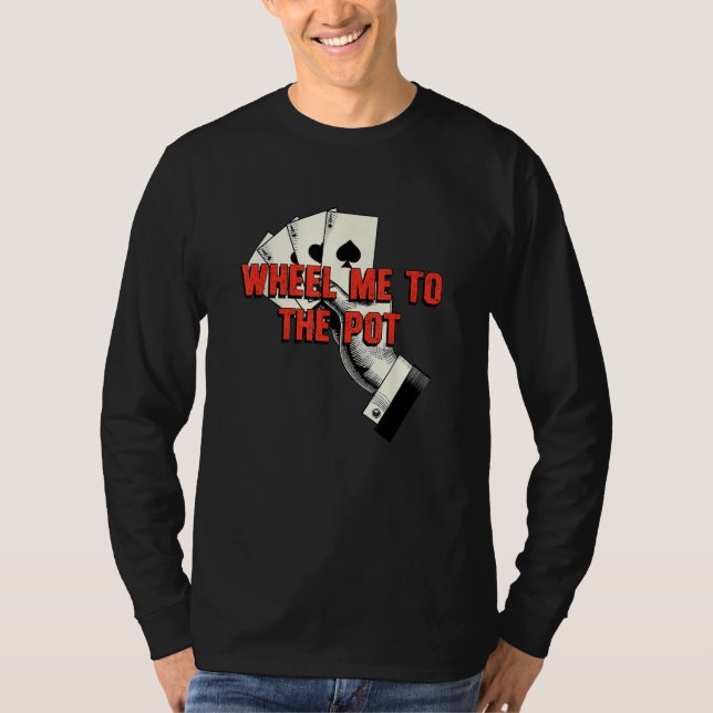 Camiseta Wheel Me to the Pot Gambler Poker Gambling Card Ga (Frente)
