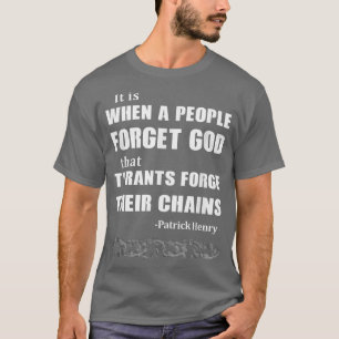 Camiseta When a People Forget God, Tyrants Forge Their Chai