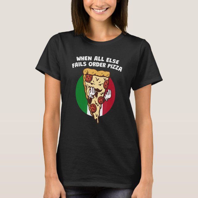Camiseta When All Else Fails Order Pizza   Italian Humor It (Frente)