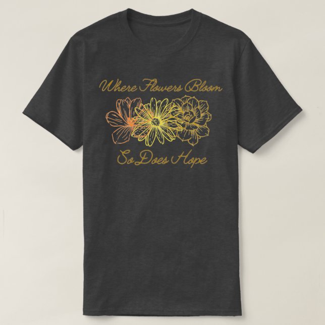 Camiseta When Flowers Bloom So Does Hope (Frente do Design)