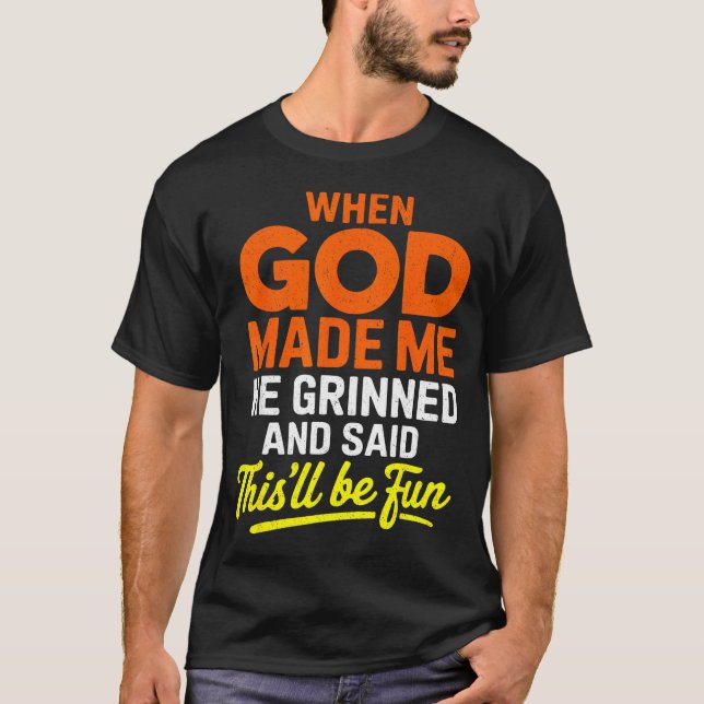 Camiseta When God Made Me He Grinned And Said Funny  (Frente)