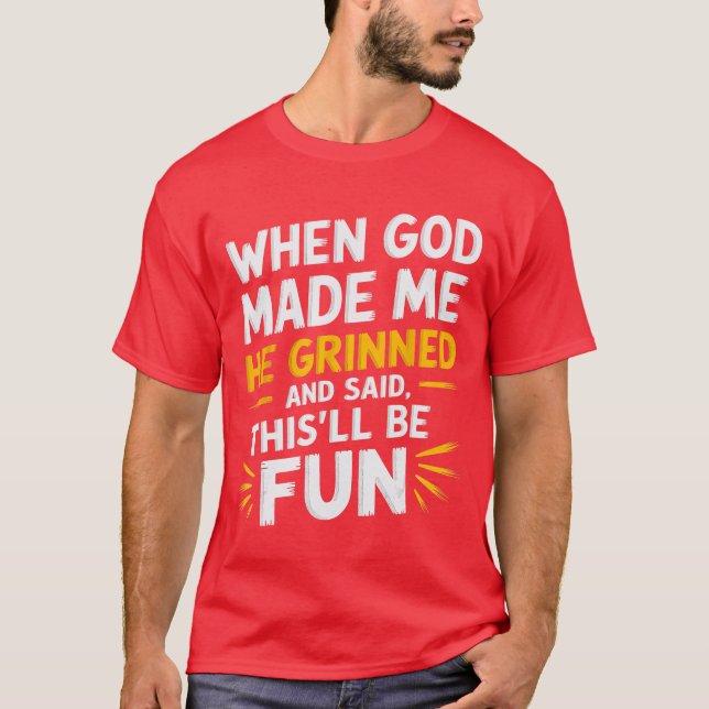 Camiseta When God Made Me He Grinned and Said Funny Sarcast (Frente)