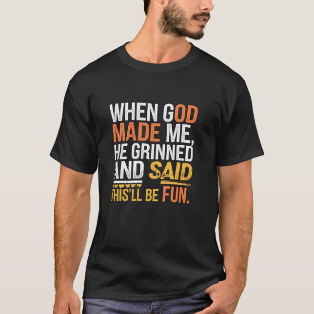 Camiseta When God Made Me He Grinned and Said funny Sarcast (Frente)
