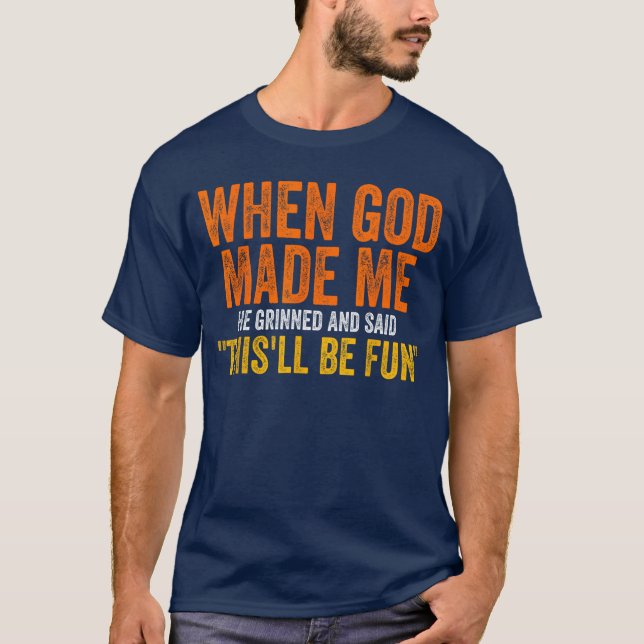 Camiseta When God Made Me He Grinned Humorous Funny Sarcast (Frente)