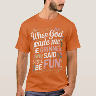 Camiseta When God Made Me He Grinned Saidhisll Be Fun Sarca