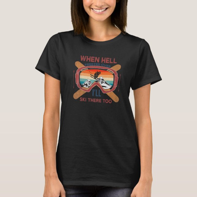 Camiseta When Hell Freezes Over I'll Ski There Too SKIING   (Frente)
