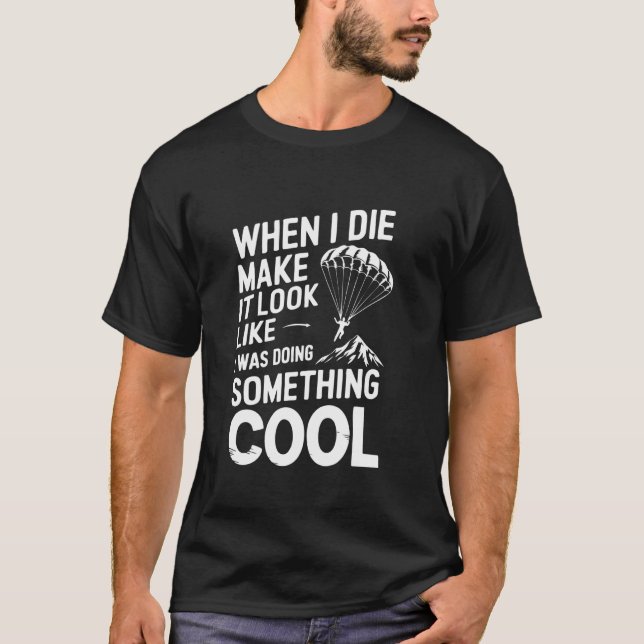 Camiseta When I Die Make It Look Like I Was Doing Something (Frente)