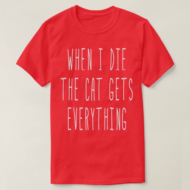 Camiseta When I Die The Cat Gets Everything Funny Sayings  (Frente do Design)