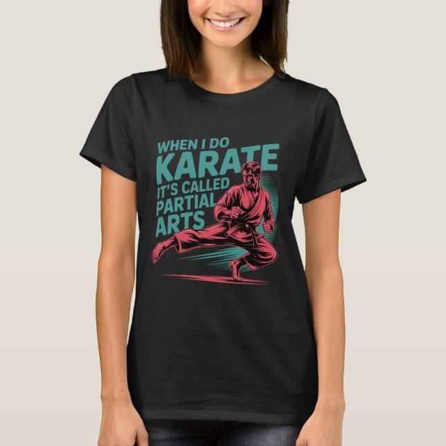 Camiseta When I Do Karate It's Called Partial Arts Amputati (Frente)