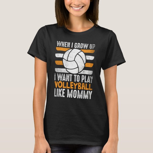 Camiseta When I Grow Up I want To Play Volleyball Like Momm (Frente)