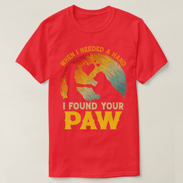 Camiseta When I Needed A Hand I Found Your Paw Dog Lover Ow (Frente do Design)